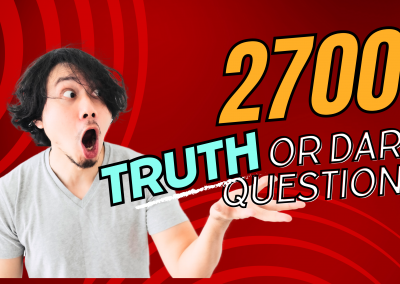2700 Truth or Dare Questions